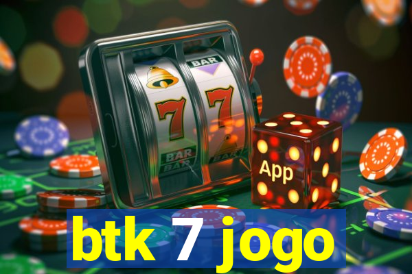 btk 7 jogo